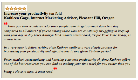 Increase your productivity  ten-fold with this online time management pdf. Triple Your Time Today is a best seller in its category on Amazon. Read this 5-star review.